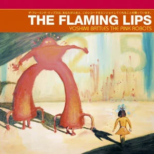 The Flaming Lips, Yoshimi Battles The Pink Robots The Flaming Lips, Yoshimi Battles The Pink Robots